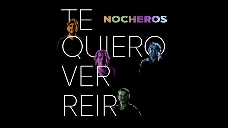 NOCHEROS presenta "Te Quiero Ver Reir"